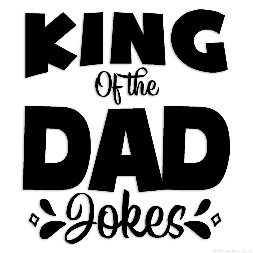 King Of Dad Jokes - Decal Sticker - Multiple Colors & Sizes